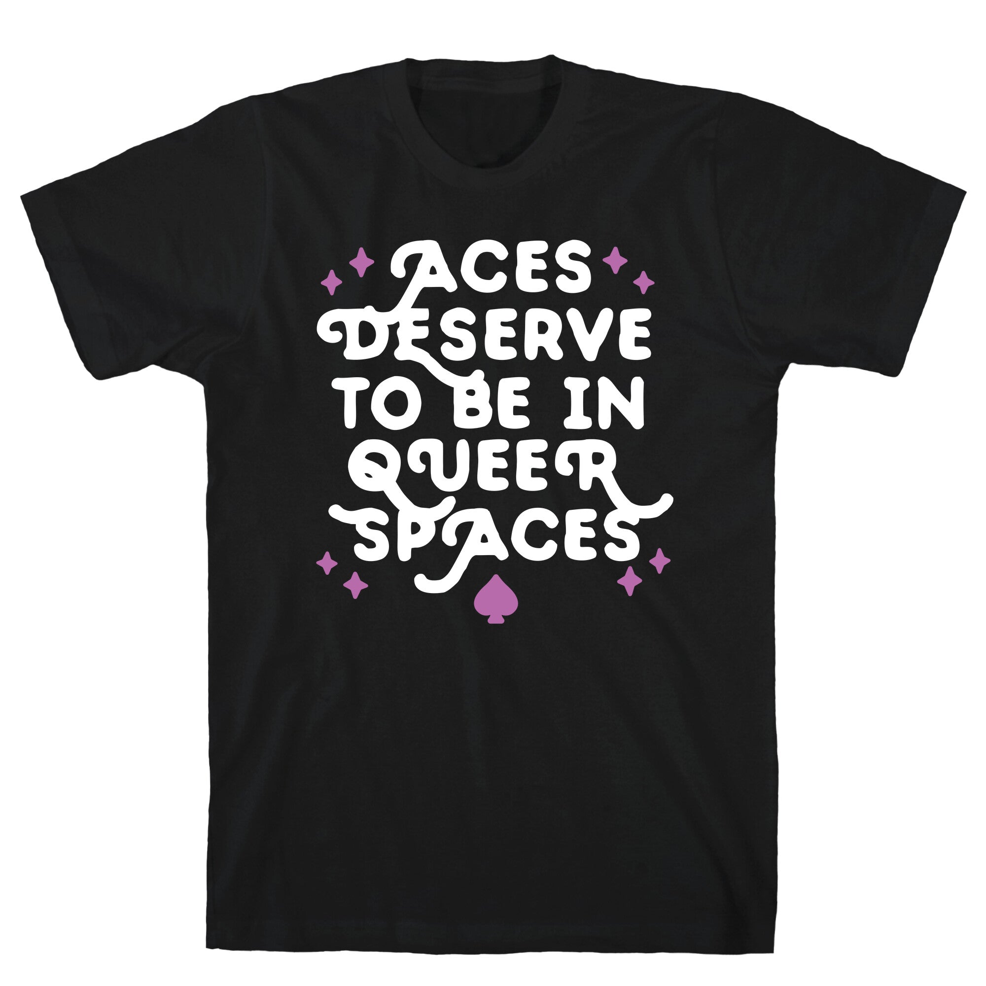 Aces Deserve To Be In Queer Spaces T-Shirt